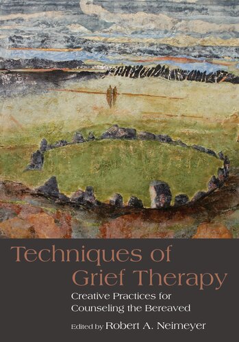 Techniques Of Grief Therapy Creative Practices For Counseling The Bereaved 1st Edition Robert A Neimeyer Editor
