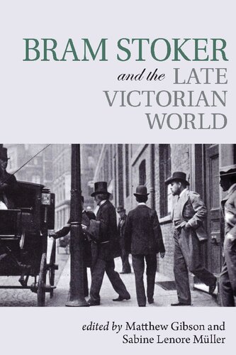 Bram Stoker And The Late Victorian World Matthew Gibson Sabine Lenore Mller