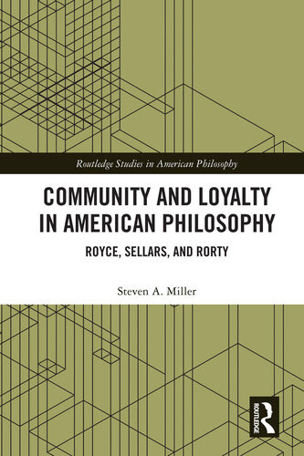 Community And Loyalty In American Philosophy Royce Sellars And Rorty 1st Edition Steven A Miller