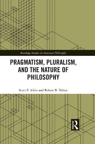 Pragmatism Pluralism And The Nature Of Philosophy 1st Edition Scott F Aikin