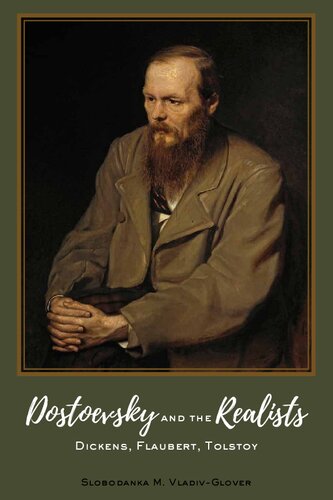 Dostoevsky And The Realists Dickens Flaubert Tolstoy Slobodanka M Vladivglover