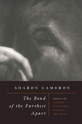 The Bond Of The Furthest Apart Essays On Tolstoy Dostoevsky Bresson And Kafka Sharon Cameron