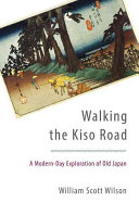 Walking The Kiso Road A Modernday Exploration Of Old Japan William Scott Wilson