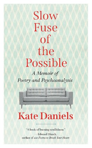 Slow Fuse Of The Possible A Memoir Of Poetry And Psychoanalysis 1st Edition Kate Daniels