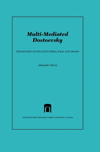 Multimediated Dostoevsky Transposing Novels Into Opera Film And Drama Alexander Burry
