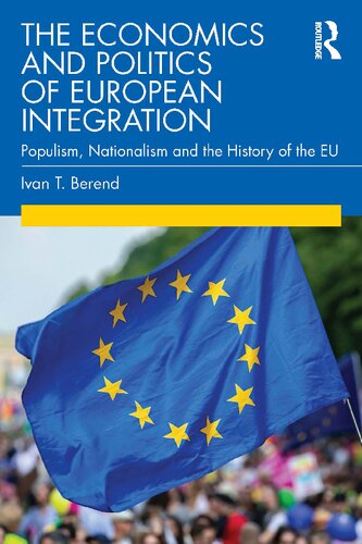 The Economics And Politics Of European Integration Populism Nationalism And The History Of The Eu 1st Edition Ivan T Berend