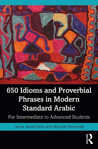 650 Idioms And Proverbial Phrases In Modern Standard Arabic For Intermediate To Advanced Students 1st Edition Lamia Jamalaldin