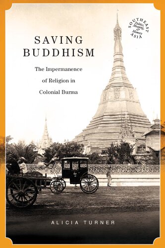 Saving Buddhism The Impermanence Of Religion In Colonial Burma Alicia Turner