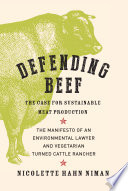 Defending Beef The Case For Sustainable Meat Production Niman
