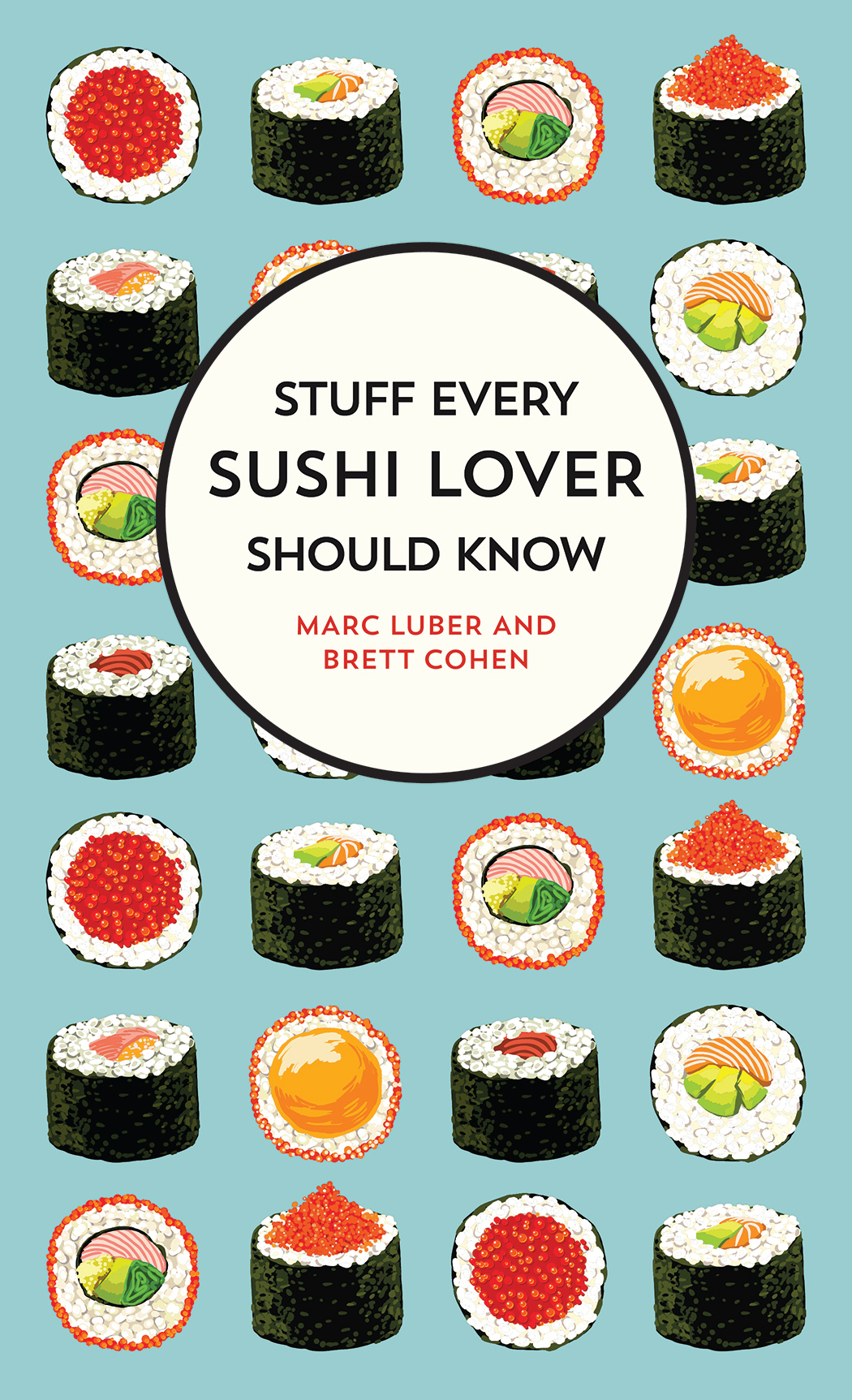 Stuff Every Sushi Lover Should Know Marc Luber Brett Cohen