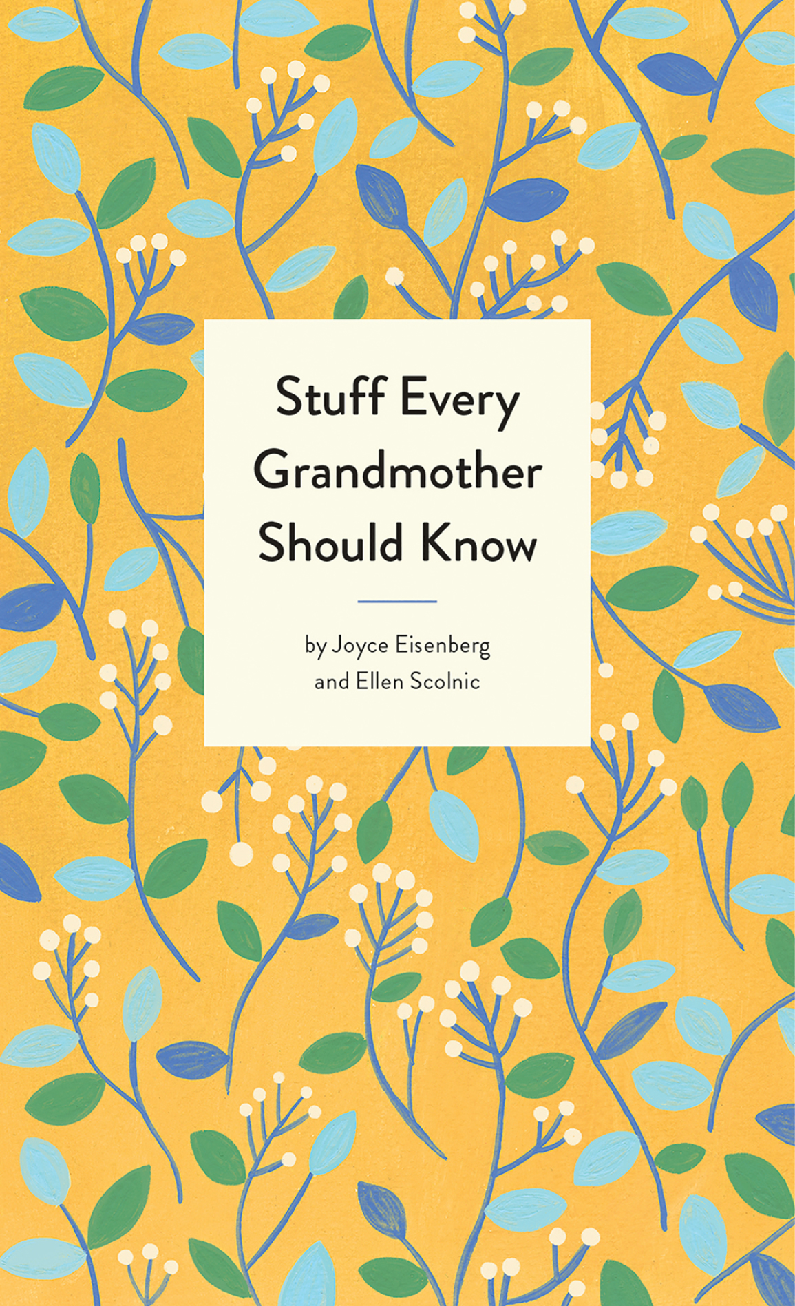 Stuff Every Grandmother Should Know Joyce Eisenberg Ellen Scolnic
