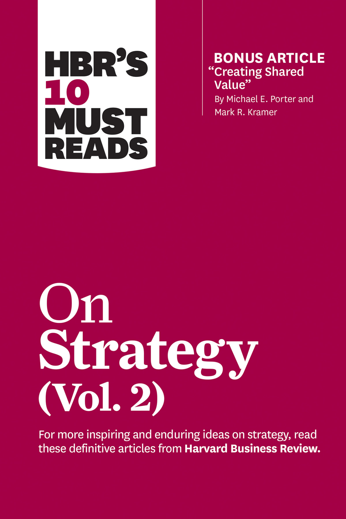 Hbrs 10 Must Reads On Strategy Volume 2 With Bonus Article Creating Shared Value By Michael E Porter And Mark R Kramer Harvard Business Review