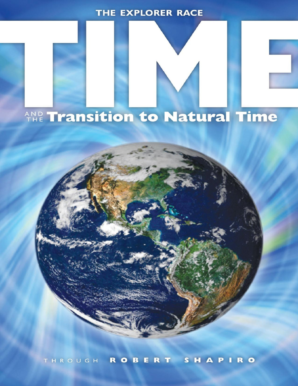 The Explorer Race 17 Time And The Transition To Natural Time Robert Shapiro