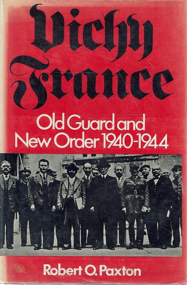 Vichy France Old Guard And New Order 19401944 Revised Robert O Paxton