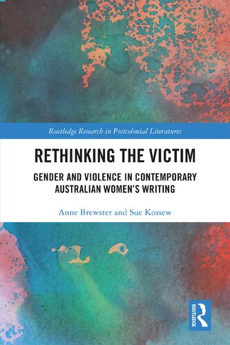 Rethinking The Victim Gender And Violence In Contemporary Australian Womens Writing 1st Edition Anne Brewster