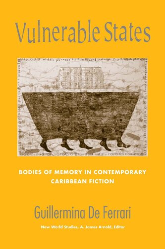 Vulnerable States Bodies Of Memory In Contemporary Caribbean Fiction Guillermina De Ferrari
