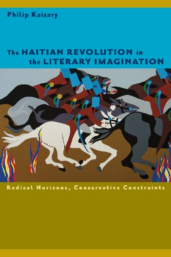 The Haitian Revolution In The Literary Imagination Radical Horizons Conservative Constraints Philip Kaisary