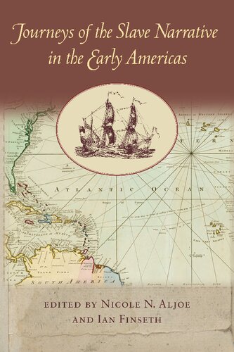 Journeys Of The Slave Narrative In The Early Americas Nicole N Aljoe Editor