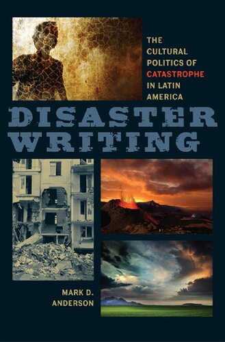 Disaster Writing The Cultural Politics Of Catastrophe In Latin America Mark D Anderson