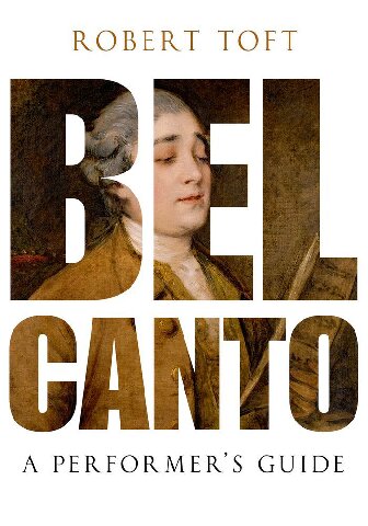 Bel Canto A Performers Guide Robert Toft