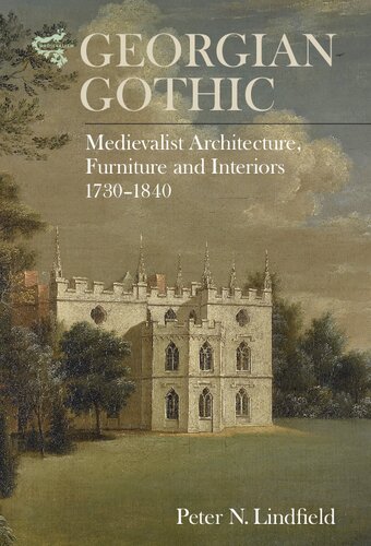 Georgian Gothic Medievalist Architecture Furniture And Interiors 17301840 Peter N Lindfield