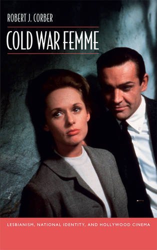 Cold War Femme Lesbianism National Identity And Hollywood Cinema Robert J Corber