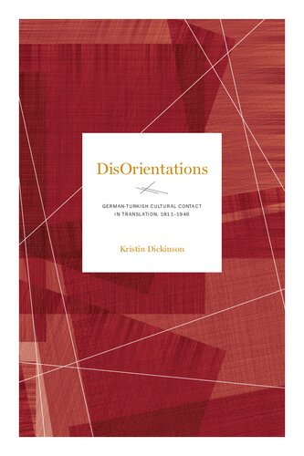 Disorientations Germanturkish Cultural Contact In Translation 18111946 1st Edition Kristin Dickinson