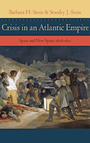 Crisis In An Atlantic Empire Spain And New Spain 18081810 Barbara H Stein