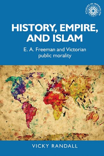History Empire And Islam E A Freeman And Victorian Public Morality 1st Edition Vicky Randall