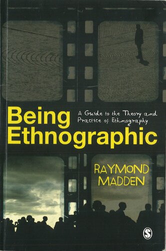 Being Ethnographic A Guide To The Theory And Practice Of Ethnography 1st Edition Raymond Madden
