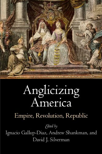 Anglicizing America Empire Revolution Republic Ignacio Gallupdiaz Editor