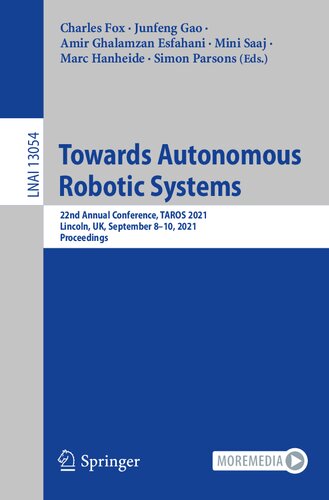Towards Autonomous Robotic Systems 22nd Annual Conference Taros 2021 Lincoln Uk September 810 2021 Proceedings 1st Edition Charles Fox
