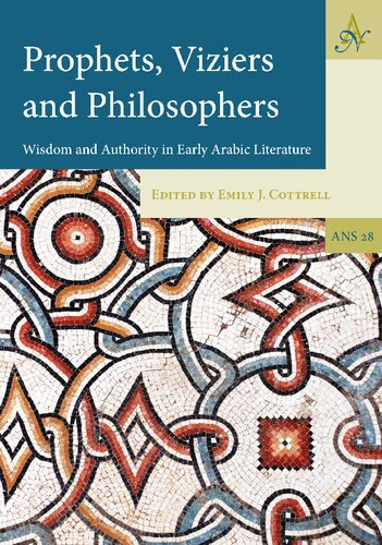 Prophets Viziers And Philosophers Wisdom And Authority In Early Arabic Literature Emily J Cottrell Editor