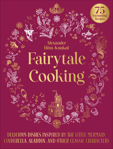 Fairytale Cooking Delicious Dishes Inspired By The Little Mermaid Cinderella Aladdin And Other Classic Characters Alexander Hssknakal