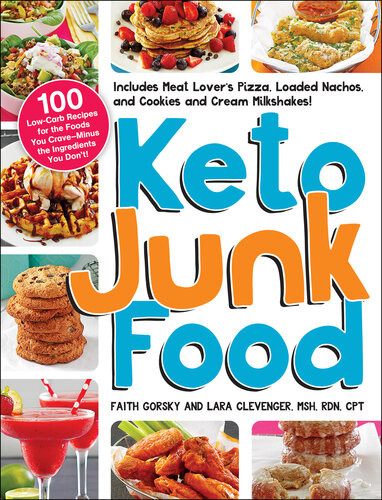 Keto Junk Food 100 Lowcarb Recipes For The Foods You Craveminus The Ingredients You Dont Faith Gorsky