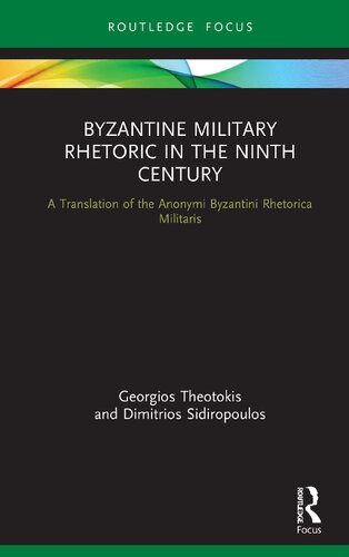 Byzantine Military Rhetoric In The Ninth Century A Translation Of The Anonymi Byzantini Rhetorica Militaris Georgios Theotokis Dimitrios Sidiropoulos
