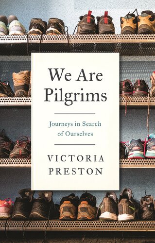 We Are Pilgrims Journeys In Search Of Ourselves Victoria Preston