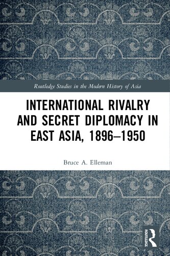 International Rivalry And Secret Diplomacy In East Asia 18961950 Bruce A Elleman