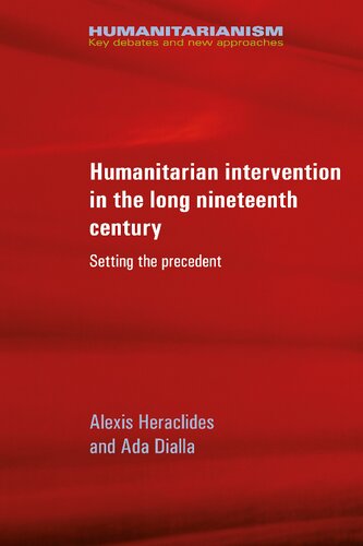 Humanitarian Intervention In The Long Nineteenth Century Setting The Precedent Alexis Heraclides Ada Dialla