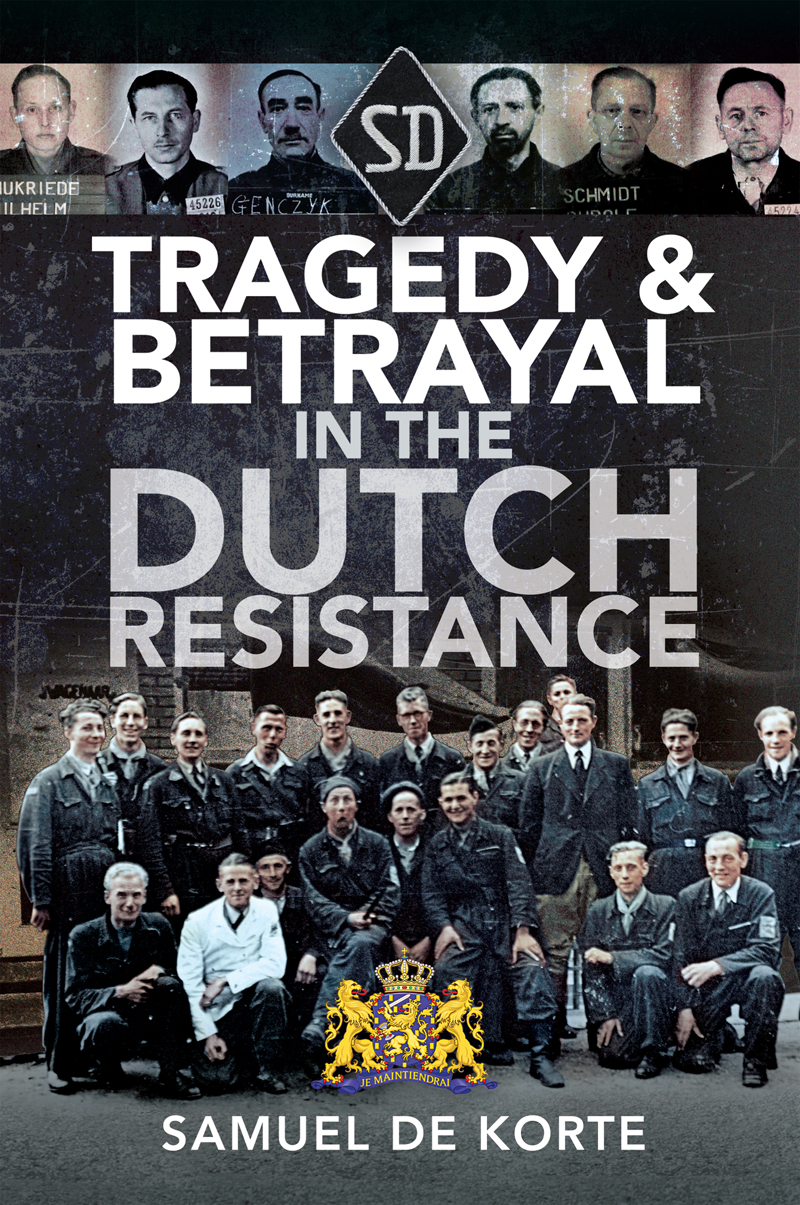 Tragedy Betrayal In The Dutch Resistance 1st Edition Samuel De Korte