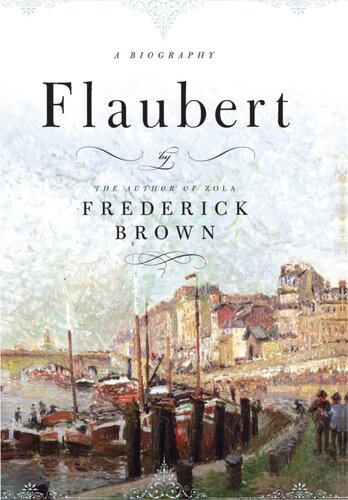 Flaubert A Biography 1st Edition Frederick Brown