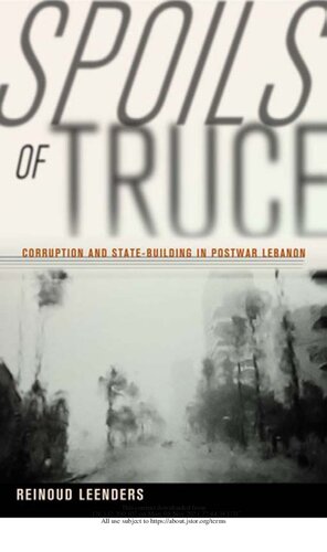 Spoils Of Truce Corruption And Statebuilding In Postwar Lebanon 1st Edition Reinoud Leenders