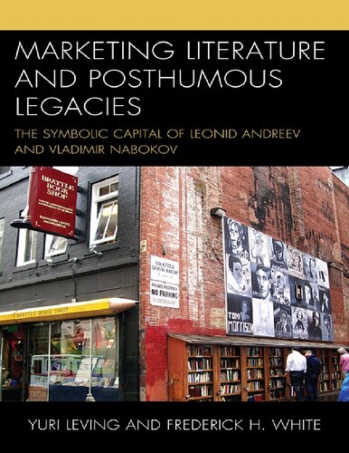 Marketing Literature And Posthumous Legacies The Symbolic Capital Of Leonid Andreev And Vladimir Nabokov Yuri Leving Frederick H White