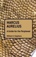 Marcus Aurelius A Guide For The Perplexed William O Stephens