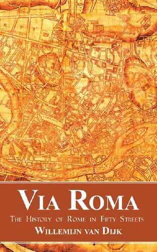 Via Roma The History Of Rome In Fifty Streets Willemijn Van Dijk