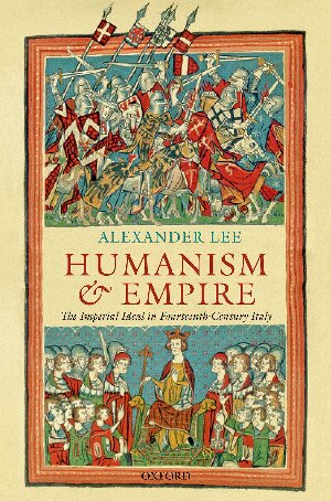 Humanism And Empire The Imperial Ideal In Fourteenthcentury Italy Alexander Lee