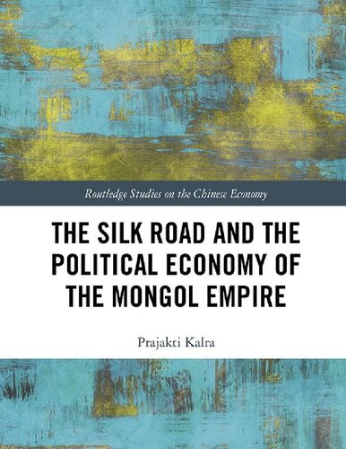 The Silk Road And The Political Economy Of The Mongol Empire Prajakti Kalra