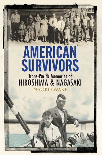 American Survivors Transpacific Memories Of Hiroshima And Nagasaki Naoko Wake