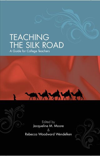 Teaching The Silk Road A Guide For College Teachers Jacqueline M Moore Rebecca Woodward Wendelken
