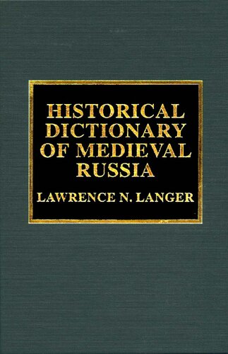 Historical Dictionary Of Medieval Russia Historical Dictionaries Of Ancient Civilizations And Historical Eras 5 1st Edition Lawrence N Langer